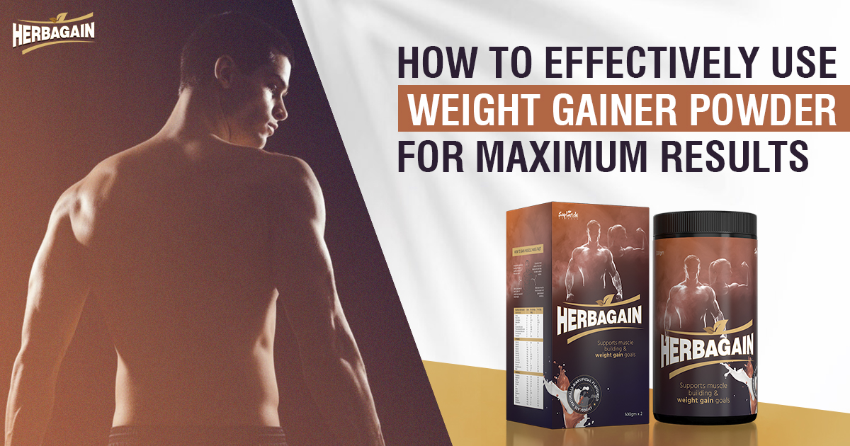 How to Effectively Use Weight Gainer Powder for Maximum Results